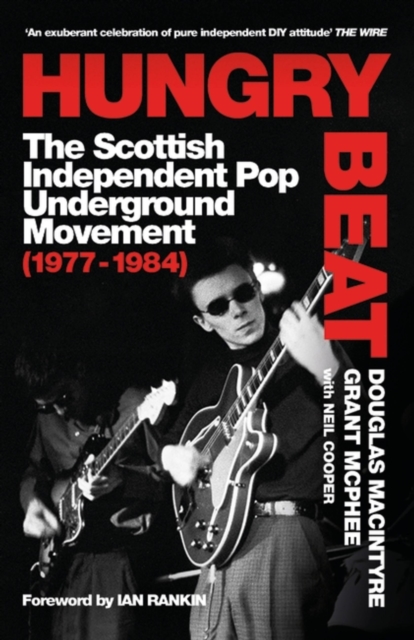 Hungry Beat: The Scottish Independent Pop Underground Movement (1977-1984) - Douglas Macintyre