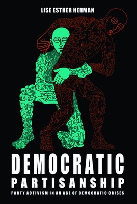 Democratic Partisanship: Party Activism in an Age of Democratic Crises - Lise Esther Herman