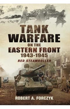 Coperta cărții 'Tank Warfare on the Eastern Front, 1943-1945: Red Steamroller - Robert Forczyk'