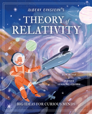 Albert Einstein's Theory of Relativity: Big Ideas for Curious Minds - Alex Woolf