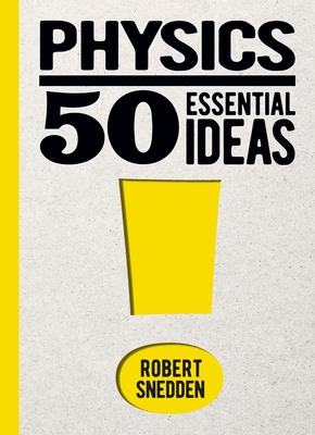 Physics: 50 Essential Ideas - Robert Snedden