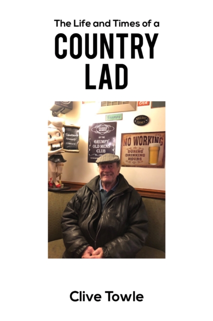 The Life and Times of a Country Lad - Clive Towle