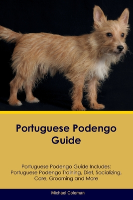 Portuguese Podengo Guide Portuguese Podengo Guide Includes: Portuguese Podengo Training, Diet, Socializing, Care, Grooming, Breeding and More - Michael Coleman