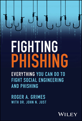 Fighting Phishing: Everything You Can Do to Fight Social Engineering and Phishing - Roger A. Grimes