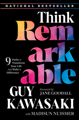 Think Remarkable: 9 Paths to Transform Your Life and Make a Difference - Guy Kawasaki