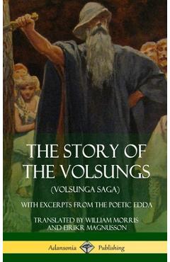 Coperta cărții 'The Story of the Volsungs (Volsunga Saga): With Excerpts from The Poetic Edda (Hardcover) - William Morris'