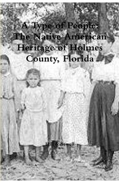 Coperta cărții 'A Type of People: The Native American Heritage of Holmes County, Florida - S. Pony Hill'