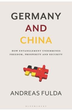 Coperta cărții 'Germany and China: How Entanglement Undermines Freedom, Prosperity and Security - Andreas Fulda'