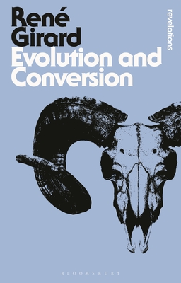 Evolution and Conversion: Dialogues on the Origins of Culture - Ren Girard