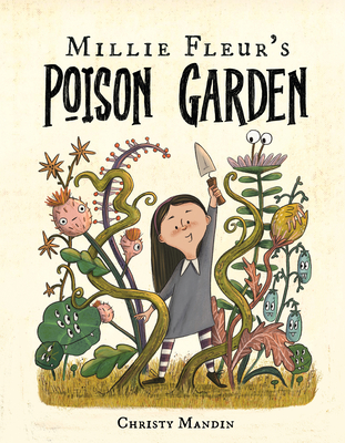 Millie Fleur's Poison Garden - Christy Mandin