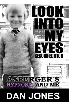 Coperta cărții 'Look Into My Eyes: Asperger's, Hypnosis and Me - Dan Jones'