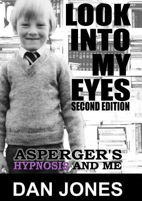 Coperta cărții 'Look Into My Eyes: Asperger's, Hypnosis and Me - Dan Jones'