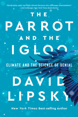 The Parrot and the Igloo: Climate and the Science of Denial - David Lipsky