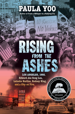 Rising from the Ashes: Los Angeles, 1992. Edward Jae Song Lee, Latasha Harlins, Rodney King, and a City on Fire - Paula Yoo