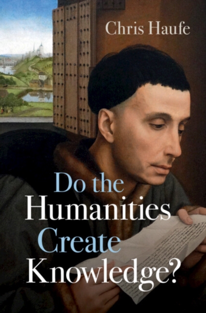 Do the Humanities Create Knowledge? - Chris Haufe