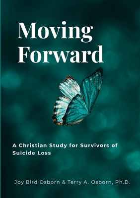 Moving Forward: A Christian Study for Survivors of Suicide Loss - Joy Bird Osborn