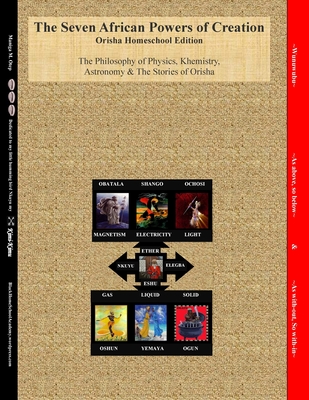 The Seven African Powers of Creation: Orisha Homeschool Edition The Philosophy of Physics, Astronomy & Khemistry - Blackhomeschoolacademy