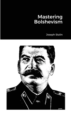 Mastering Bolshevism - Joseph Stalin