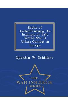 Coperta cărții 'Battle of Aschaffenburg: An Example of Late World War II Urban Combat in Europe - War College Series - Quentin W.'