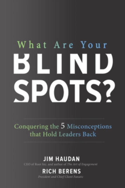 What Are Your Blind Spots? Conquering the 5 Misconceptions That Hold Leaders Back - Jim Haudan