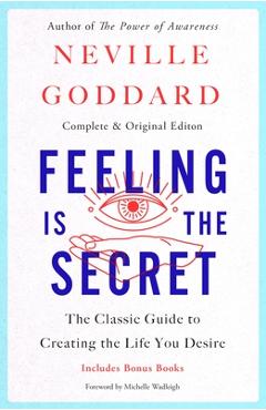 Coperta cărții 'Feeling Is the Secret: The Classic Guide to Creating the Life You Desire - Neville Goddard'