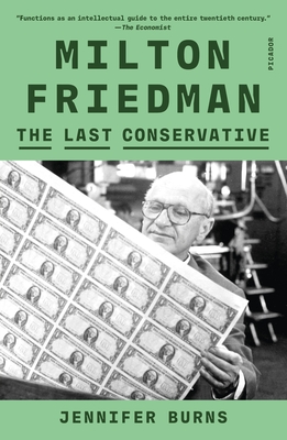 Milton Friedman: The Last Conservative - Jennifer Burns