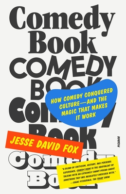 Comedy Book: How Comedy Conquered Culture-And the Magic That Makes It Work - Jesse David Fox