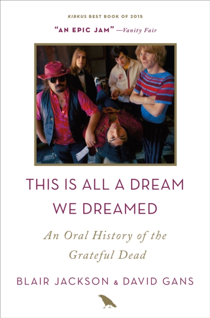 This Is All a Dream We Dreamed: An Oral History of the Grateful Dead - Blair Jackson