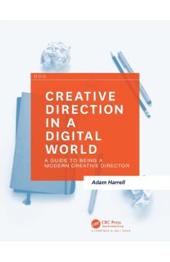 Coperta cărții 'Creative Direction in a Digital World: A Guide to Being a Modern Creative Director - Adam Harrell'