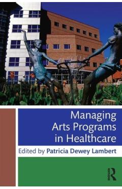 Poza produsului Managing Arts Programs in Healthcare - Patricia Dewey Lambert