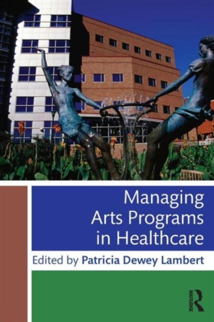 Managing Arts Programs in Healthcare - Patricia Dewey Lambert