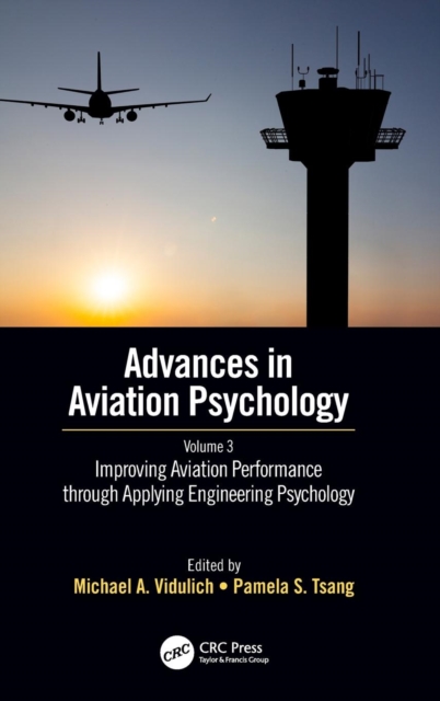 Improving Aviation Performance Through Applying Engineering Psychology: Advances in Aviation Psychology, Volume 3 - Michael A. Vidulich