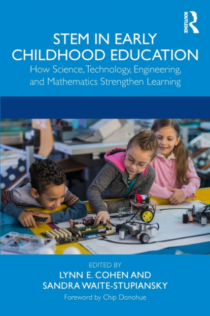 Stem in Early Childhood Education: How Science, Technology, Engineering, and Mathematics Strengthen Learning - Lynn E. Cohen