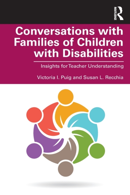 Conversations with Families of Children with Disabilities: Insights for Teacher Understanding - Victoria I. Puig