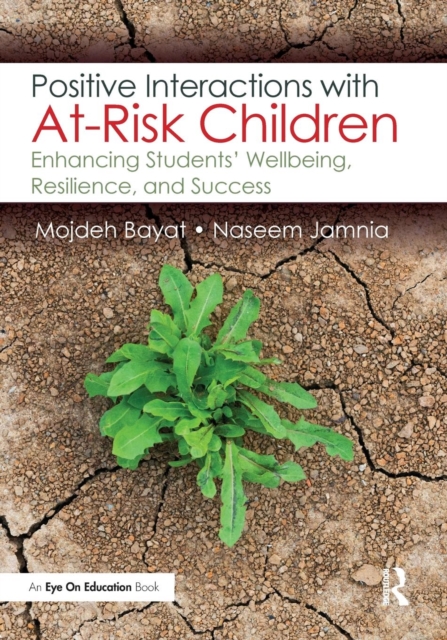 Positive Interactions with At-Risk Children: Enhancing Students' Wellbeing, Resilience, and Success - Mojdeh Bayat