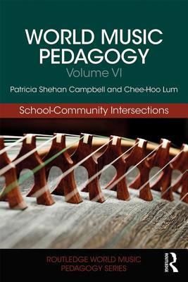 World Music Pedagogy, Volume VI: School-Community Intersections - Patricia Shehan Campbell