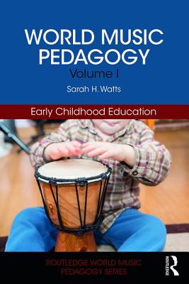 World Music Pedagogy, Volume I: Early Childhood Education - Sarah H. Watts