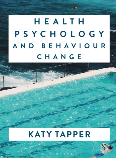 Health Psychology and Behaviour Change: From Science to Practice - Katy Tapper