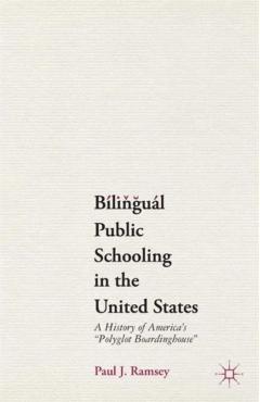 Coperta cărții 'Bilingual Public Schooling in the United States: A History of America's Polyglot Boardinghouse - P. Ramsey'