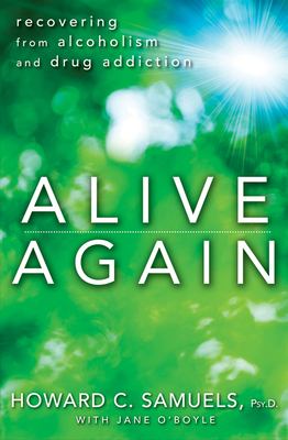 Alive Again: Recovering from Alcoholism and Drug Addiction - Howard C. Samuels