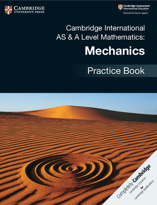 Cambridge International as & a Level Mathematics: Mechanics Practice Book - Janet Dangerfield