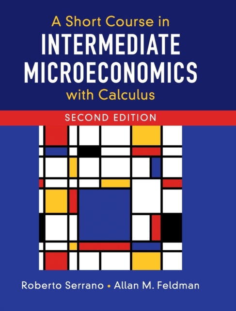 A Short Course in Intermediate Microeconomics with Calculus - Roberto Serrano