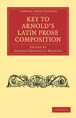 Key to Arnold's Latin Prose Composition - George Granville Bradley