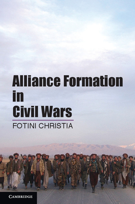 Alliance Formation in Civil Wars. Fotini Christia, Massachusetts Institute of Technology - Fotini Christia