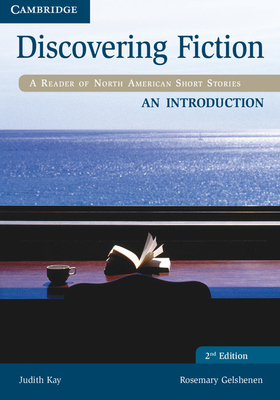Discovering Fiction an Introduction Student's Book: A Reader of North American Short Stories - Judith Kay