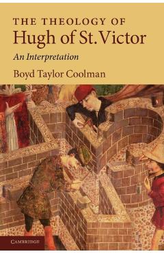 Poza produsului The Theology of Hugh of St. Victor: An Interpretation - Boyd Taylor Coolman