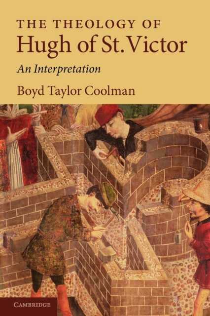 The Theology of Hugh of St. Victor: An Interpretation - Boyd Taylor Coolman