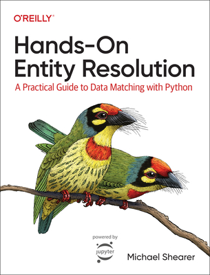 Hands-On Entity Resolution: A Practical Guide to Data Matching with Python - Michael Shearer
