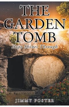 Coperta cărții 'The Garden Tomb: Hope Shines Through - Jimmy Foster'