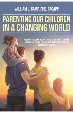 Coperta cărții 'Parenting Our Children in a Changing World: Adlerian child psychology concepts and ideas, compiled, summarized, edited,'